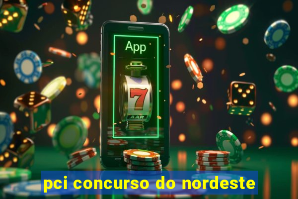 pci concurso do nordeste